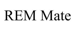 REM MATE