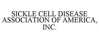 SICKLE CELL DISEASE ASSOCIATION OF AMERICA, INC.