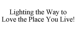 LIGHTING THE WAY TO LOVE THE PLACE YOU LIVE!