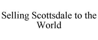 SELLING SCOTTSDALE TO THE WORLD