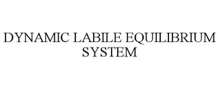 DYNAMIC LABILE EQUILIBRIUM SYSTEM