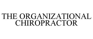 THE ORGANIZATIONAL CHIROPRACTOR