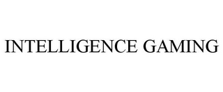 INTELLIGENCE GAMING