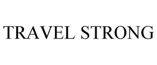 TRAVEL STRONG