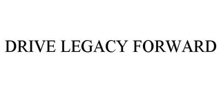 DRIVE LEGACY FORWARD