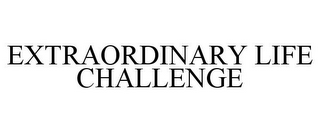 EXTRAORDINARY LIFE CHALLENGE