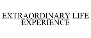 EXTRAORDINARY LIFE EXPERIENCE