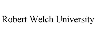 ROBERT WELCH UNIVERSITY