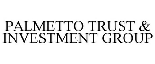 PALMETTO TRUST & INVESTMENT GROUP