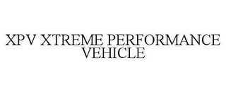 XPV XTREME PERFORMANCE VEHICLE