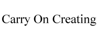 CARRY ON CREATING