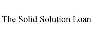 THE SOLID SOLUTION LOAN