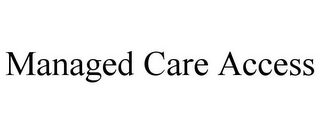 MANAGED CARE ACCESS