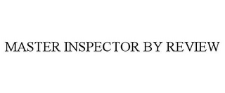 MASTER INSPECTOR BY REVIEW