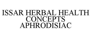 ISSAR HERBAL HEALTH CONCEPTS APHRODISIAC