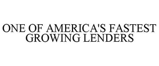 ONE OF AMERICA'S FASTEST GROWING LENDERS