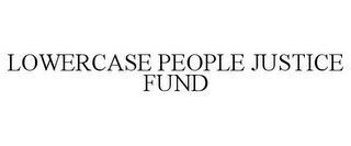 LOWERCASE PEOPLE JUSTICE FUND