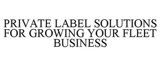 PRIVATE LABEL SOLUTIONS FOR GROWING YOUR FLEET BUSINESS