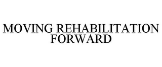 MOVING REHABILITATION FORWARD