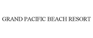 GRAND PACIFIC BEACH RESORT