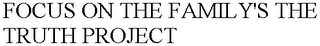 FOCUS ON THE FAMILY'S THE TRUTH PROJECT