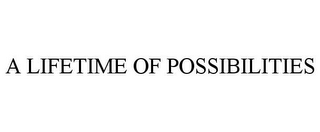 A LIFETIME OF POSSIBILITIES