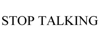 STOP TALKING