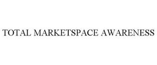 TOTAL MARKETSPACE AWARENESS