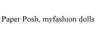 PAPER POSH, MYFASHION DOLLS