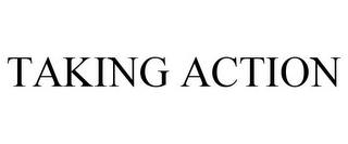 TAKING ACTION