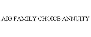 AIG FAMILY CHOICE ANNUITY