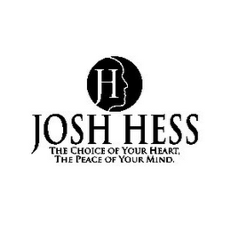 JH JOSH HESS THE CHOICE OF YOUR HEART, THE PEACE OF YOUR MIND.