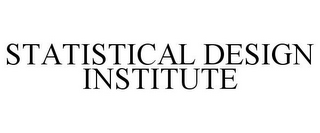 STATISTICAL DESIGN INSTITUTE