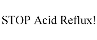 STOP ACID REFLUX!