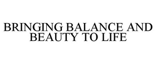 BRINGING BALANCE AND BEAUTY TO LIFE