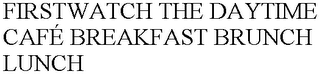 FIRSTWATCH THE DAYTIME CAFÉ BREAKFAST BRUNCH LUNCH