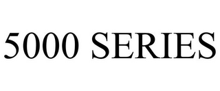 5000 SERIES