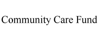 COMMUNITY CARE FUND