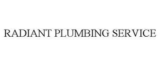 RADIANT PLUMBING SERVICE