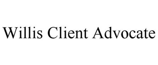 WILLIS CLIENT ADVOCATE