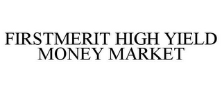 FIRSTMERIT HIGH YIELD MONEY MARKET