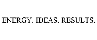 ENERGY. IDEAS. RESULTS.