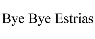 BYE BYE ESTRIAS