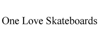 ONE LOVE SKATEBOARDS