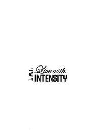 L.W.I. LIVE WITH INTENSITY