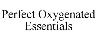 PERFECT OXYGENATED ESSENTIALS