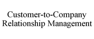 CUSTOMER-TO-COMPANY RELATIONSHIP MANAGEMENT