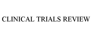 CLINICAL TRIALS REVIEW