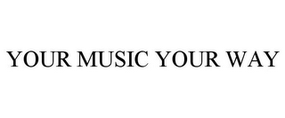 YOUR MUSIC YOUR WAY