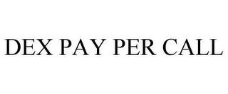 DEX PAY PER CALL